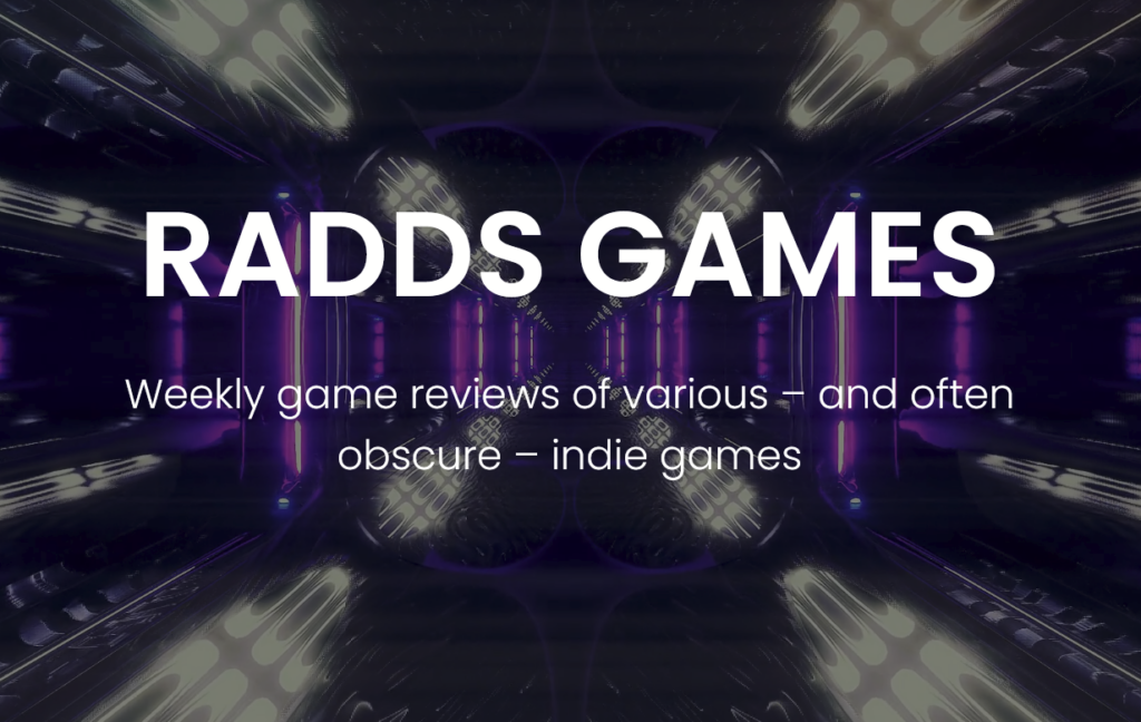 Dominating typeface, "RADDS GAMES", the title of site raddsgames.com. Featuring a sub-header, "weekly game reviews of various, and often obscure, indie games"